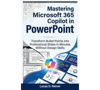 Mastering Microsoft 365 Copilot in PowerPoint: Transform Bullet Points into Professional Slides in Minutes Without Design Skills (Microsoft 365 Copilot Mastery Series)
