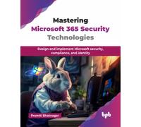 Mastering Microsoft 365 Security Technologies: Design and implement Microsoft security, compliance, and identity (English Edition)