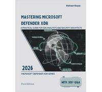MASTERING MICROSOFT DEFENDER XDR: A Practical Guide for SOC Analysts and Security Architects (Defender XDR Series)