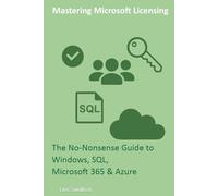 Mastering Microsoft Licensing: The No-Nonsense Guide to Windows, SQL, Microsoft 365 & Azure