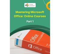 Mastering Microsoft Office: Online Courses Bundle - Part 1 - Alpha Academy