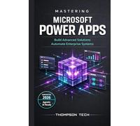 Mastering Microsoft Power Apps: From Data to Deployment: Building Secure, High-Impact Business Applications