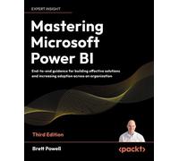 Mastering Microsoft Power BI: End-to-end guidance for building effective solutions and increasing adoption across an organization