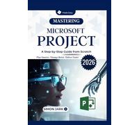 Mastering Microsoft Project: A Step-by-Step Guide from Scratch (Microsoft Essentials for Everyday Users)