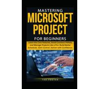 MASTERING MICROSOFT PROJECT FOR BEGINNERS: Learn the Core Features, Avoid Common Pitfalls, and Manage Projects Like a Pro | Build Better Schedules. ... (Everyday Software Guide For Productivity)