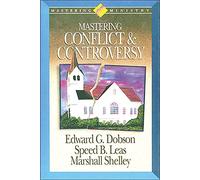 Mastering Ministry: Mastering Conflict And Controversy