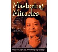 Mastering Miracles: Healing Art of Qi Gong as Taught by a Master