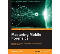 Mastering Mobile Forensics: Develop the capacity to dig deeper into mobile device data acquisition