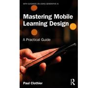 Mastering Mobile Learning Design : A Practical Guide