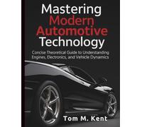 Mastering Modern Automotive Technology: Concise Theoretical Guide to Understanding Engines, Electronics, and Vehicle Dynamics (Complete Guide to Automobile Repairs & Servicing)