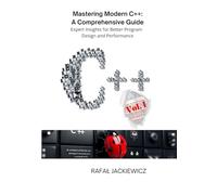 Mastering Modern C++ A Comprehensive Guide: Expert Insights for Better Program Design and Performance