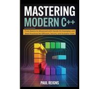 Mastering Modern C++: From Basics to Advanced with Hands-On Examples and Best Practices for Efficient, Secure, and Scalable Code (Logic Flow Series)