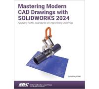 Mastering Modern CAD Drawings with SOLIDWORKS 2024: Applying ASME Standards to Engineering Drawings