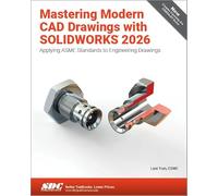 Mastering Modern CAD Drawings with SOLIDWORKS 2026: Applying ASME Standards to Engineering Drawings