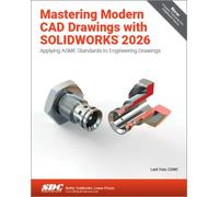 Mastering Modern CAD Drawings with SOLIDWORKS 2026 : Applying ASME Standards to Engineering Drawings