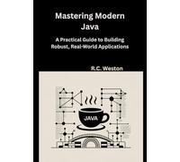 Mastering Modern Java: A Practical Guide to Building Robust, Real-World Applications