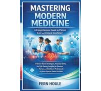 Mastering Modern Medicine: A Comprehensive Guide to Patients Care and Clinical Trials excellence: Evidence-Based Strategies, Practical Tools, and ... to Deliver Superior Patient Outcomes