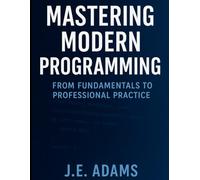 Mastering Modern Programming: From Fundamentals to Professional Practice