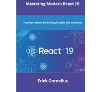 Mastering Modern React 19: Practical Patterns for Building Scalable Web Interfaces