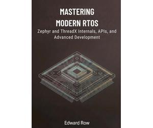 Mastering Modern RTOS: Zephyr and ThreadX Internals, APIs, and Advanced Development
