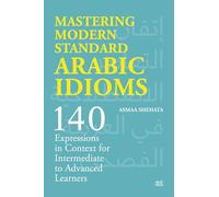 Mastering Modern Standard Arabic Idioms: 140 Expressions in Context for Intermediate to Advanced Learners