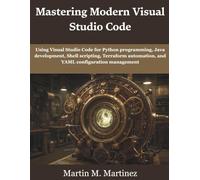 Mastering Modern Visual Studio Code: Using Visual Studio Code for Python programming, Java development, Shell scripting, Terraform automation, and ... (programming, engineering and design)