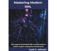 Mastering Modern XML: Securing AI-automated XML transformations within modern enterprise architectures (The Programming Genius)