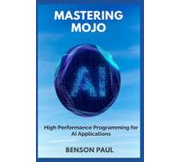Mastering Mojo: High Performance Programming for AI Applications