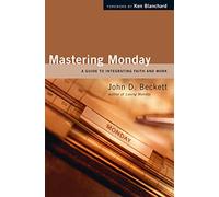 Mastering Monday: A Guide to Integrating Faith And Work