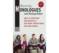 Mastering Monologues and Acting Sides: How to Audition Successfully for Both Traditional and New Media