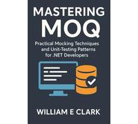 Mastering Moq: Practical Mocking Techniques and Unit-Testing Patterns for .NET Developers