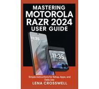 Mastering Motorola Razr 2024 User Guide: Simple Instructions for Setup, Apps, and Daily Use