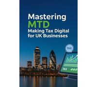Mastering MTD: Making Tax Digital for UK Businesses