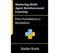 Mastering Multi-Agent Reinforcement Learning: From Foundations to Simulations