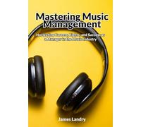 Mastering Music Management: Navigating Careers, Rights, and Success as a Manager in the Music Industry