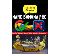 Mastering Nano Banana Pro: The 2025 Guide to Gemini 3 Pro AI Image Generation: Launch Your $10K/Mo Creative Empire with 50+ Prompts, 4K Text, and Monetization Blueprints for Beginners and Freelancers