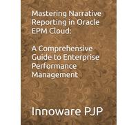 Mastering Narrative Reporting in Oracle EPM Cloud: A Comprehensive Guide to Enterprise Performance Management