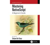 Mastering NativeScript : A Beginner's Guide