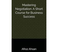 Mastering Negotiation: A Short Course for Business Success