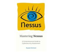 Mastering Nessus: A Comprehensive Guide to Cybersecurity Assessment