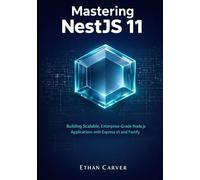 Mastering NestJS 11: Building Scalable, Enterprise-Grade Node.js Applications with Express v5 and Fastify