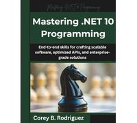 Mastering .NET 10 Programming: End-to-end skills for crafting scalable software, optimized APIs, and enterprise-grade solutions: 6 (The Future Architect Series)