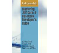 Mastering .NET Core: A Full-Stack Developer’s Guide (Brief Edition): Build Scalable, Modern Web Applications with React and .NET Core