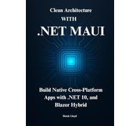 Mastering .NET MAUI: Build Native Cross-Platform Apps with .NET 10, Blazor Hybrid, and Clean Architecture