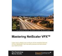 Mastering NetScaler VPX™: Learn how to deploy and configure all the available Citrix NetScaler features with the best practices and techniques you need to know
