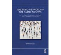 Mastering Networking for Career Success : The Psychology Behind Influence and Expanding Networks