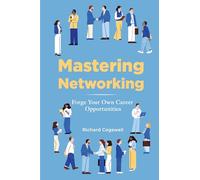 Mastering Networking: Forge Your Own Career Opportunities