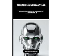 Mastering NextAuth.js: Secure Authentication For Modern Next.js Applications