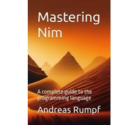 Mastering Nim: A complete guide to the programming language