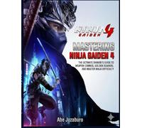 Mastering NINJA GAIDEN 4: The Ultimate Shinobi’s Guide to Weapon Combos, Golden Scarabs, and Master Ninja Difficulty